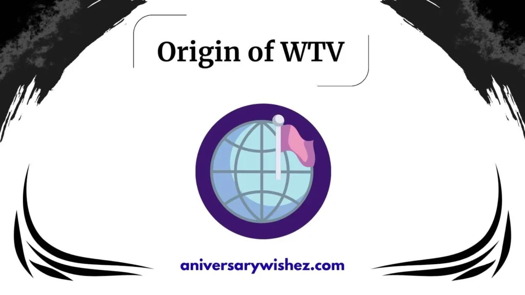 Origin of WTV 